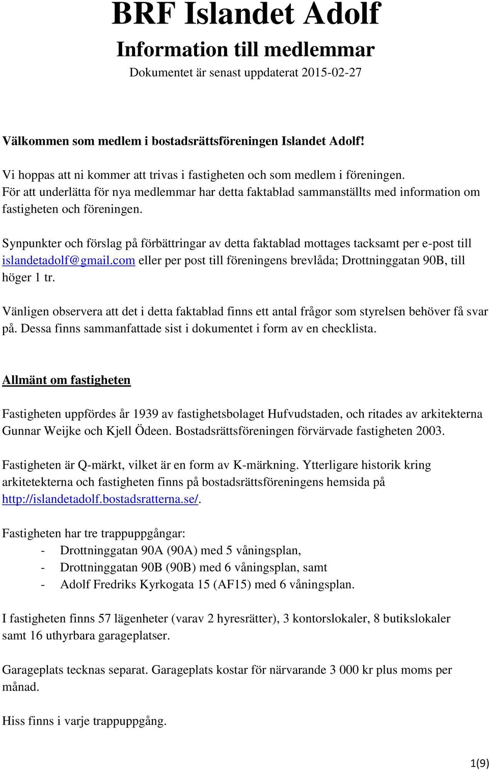 Synpunkter och förslag på förbättringar av detta faktablad mottages tacksamt per e-post till islandetadolf@gmail.com eller per post till föreningens brevlåda; Drottninggatan 90B, till höger 1 tr.