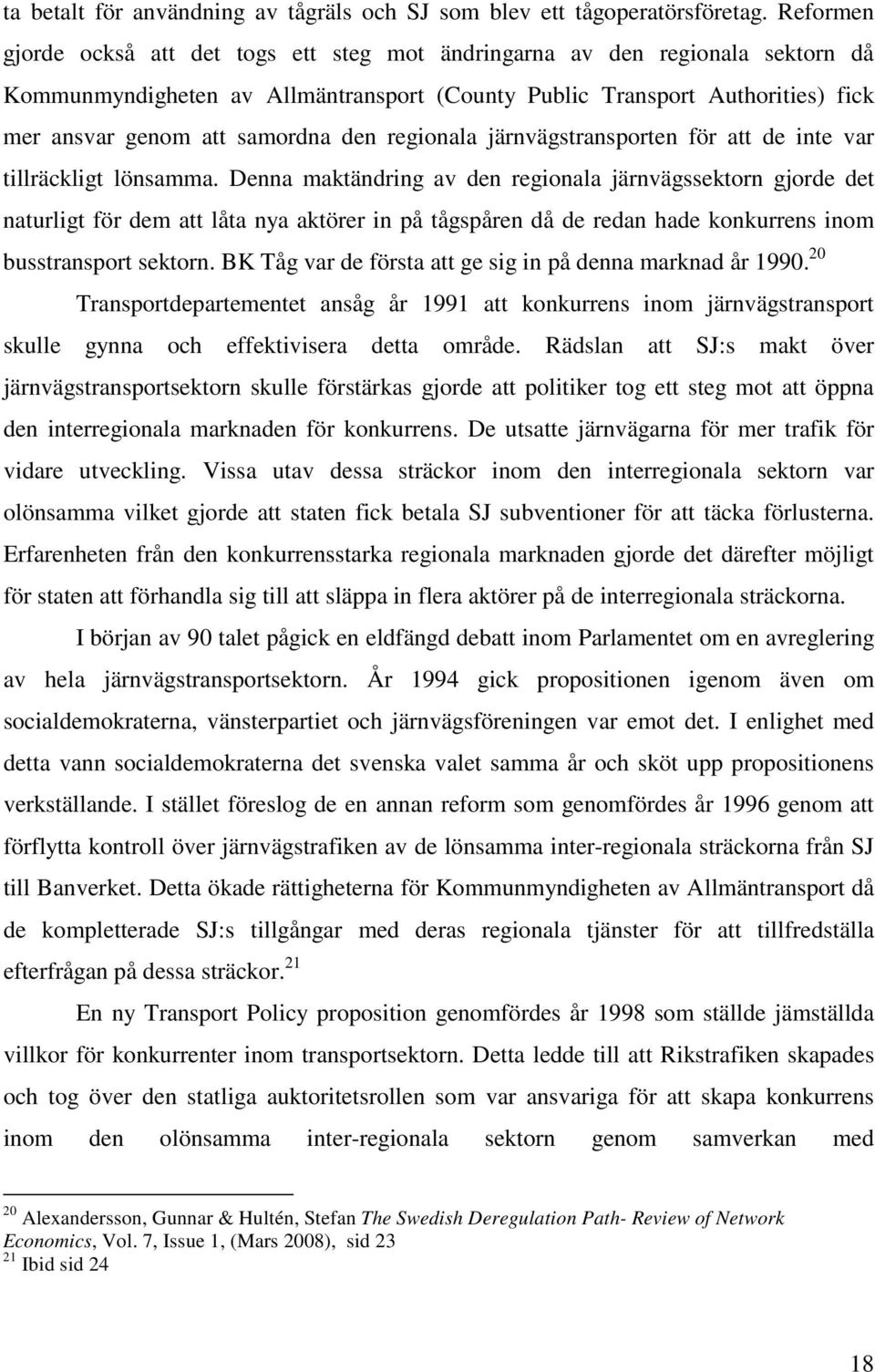 den regionala järnvägstransporten för att de inte var tillräckligt lönsamma.