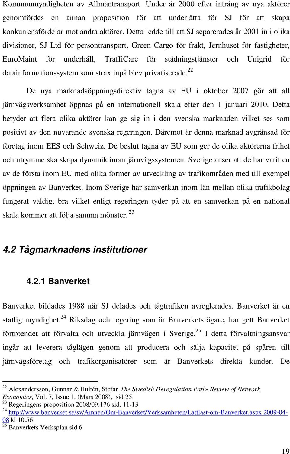 städningstjänster och Unigrid för datainformationssystem som strax inpå blev privatiserade.