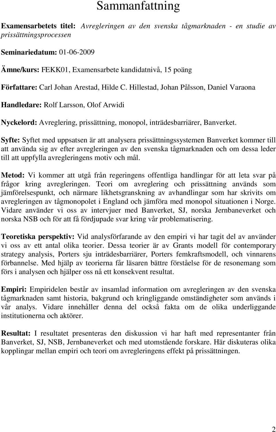 Hillestad, Johan Pålsson, Daniel Varaona Handledare: Rolf Larsson, Olof Arwidi Nyckelord: Avreglering, prissättning, monopol, inträdesbarriärer, Banverket.