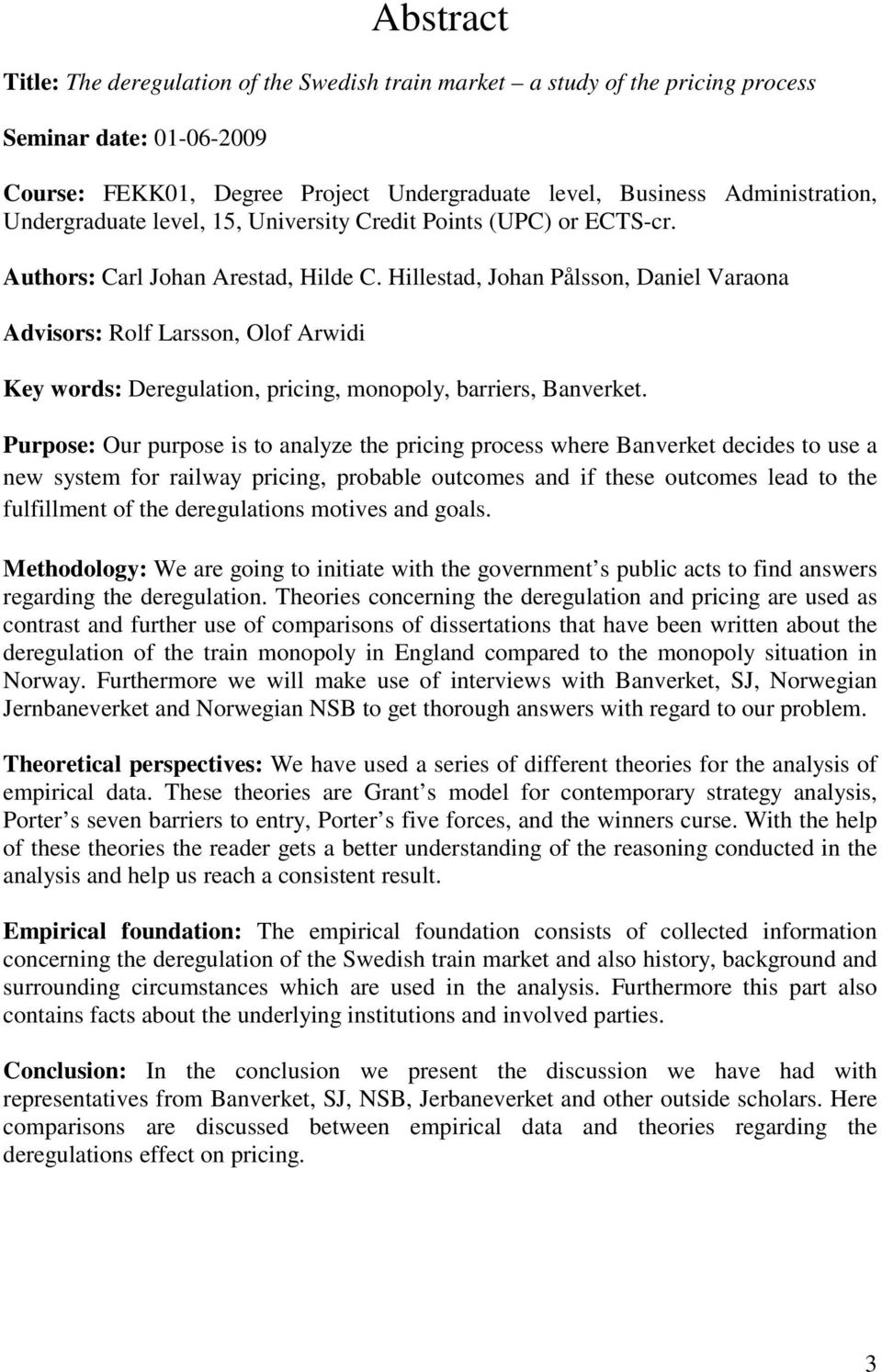 Hillestad, Johan Pålsson, Daniel Varaona Advisors: Rolf Larsson, Olof Arwidi Key words: Deregulation, pricing, monopoly, barriers, Banverket.