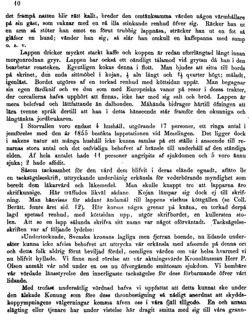 nder han sig, så slår han omkull en kaffepanna med sump o. s. v. Lappen dricker mycket starkt kaffe och koppen är redan efterlängtad långt innan morgonrodnan gryr.