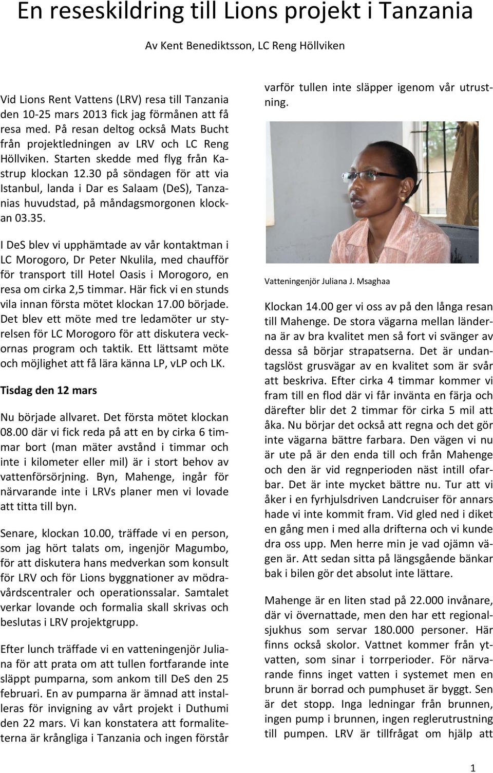 30 på söndagen för att via Istanbul, landa i Dar es Salaam (DeS), Tanzanias huvudstad, på måndagsmorgonen klockan 03.35.