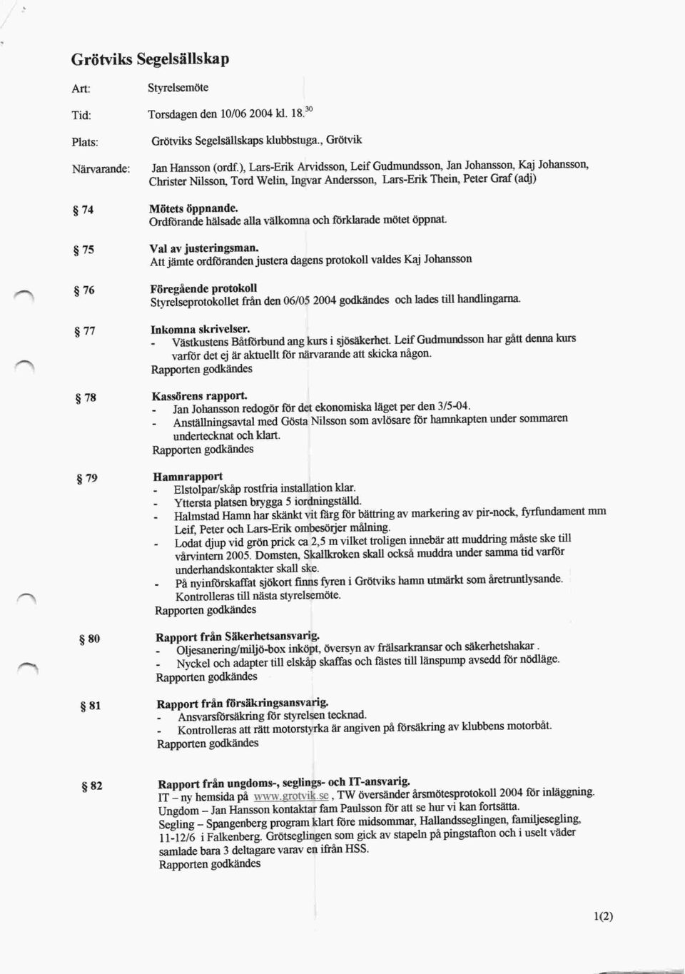 Ordförande hälsade alla välkomna och förklarade mötet öppnat. Val av justeringsman.