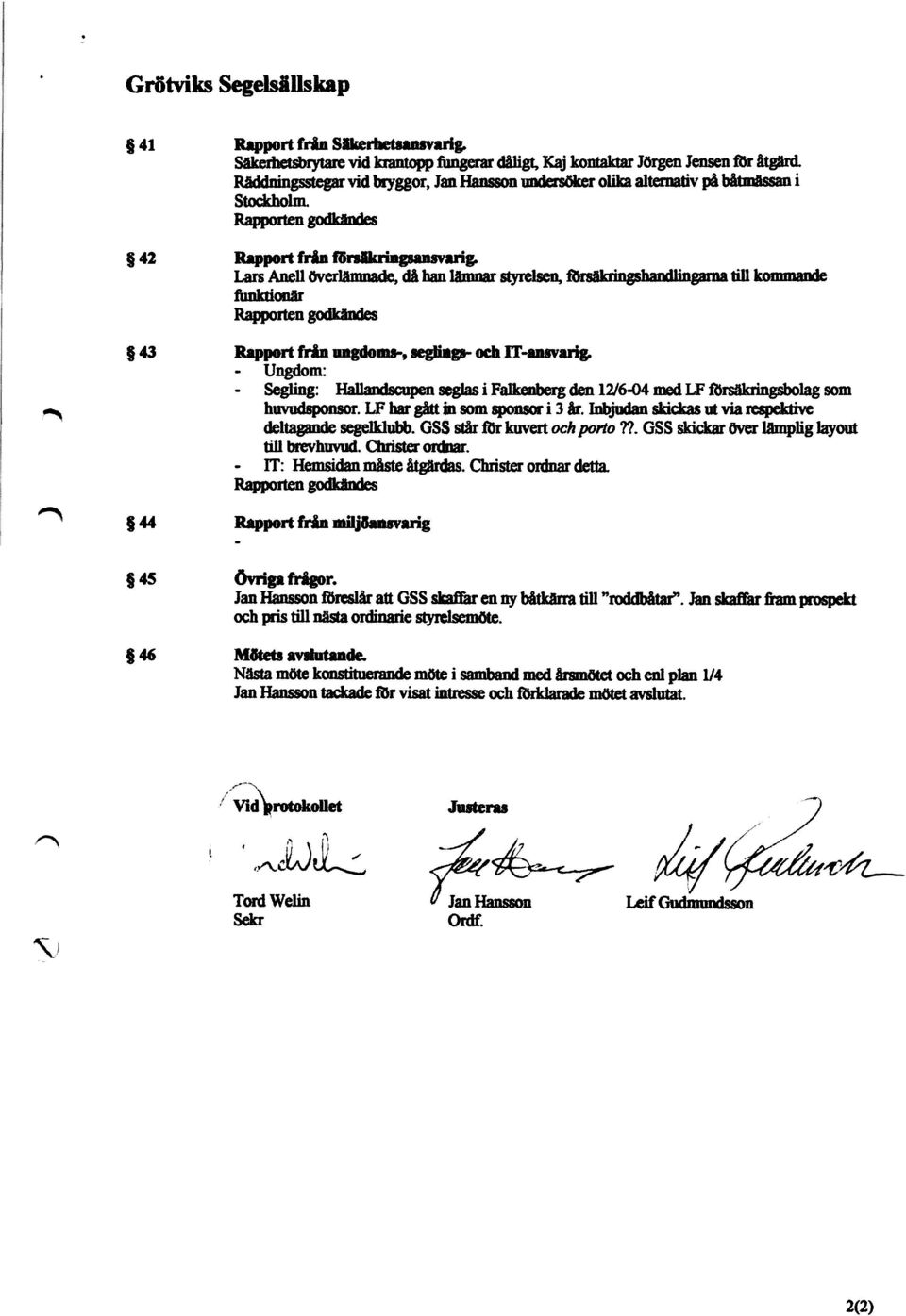 Ungdom: Seglmg: Hallandscnpen seghs i Falkenberg den 12/644 med LF Srsäkringsbolag som huvudsponsor. LF har gått in som spottsor i 3 år. Inbjudan shckas ut via respektive deltagande segelklubb.