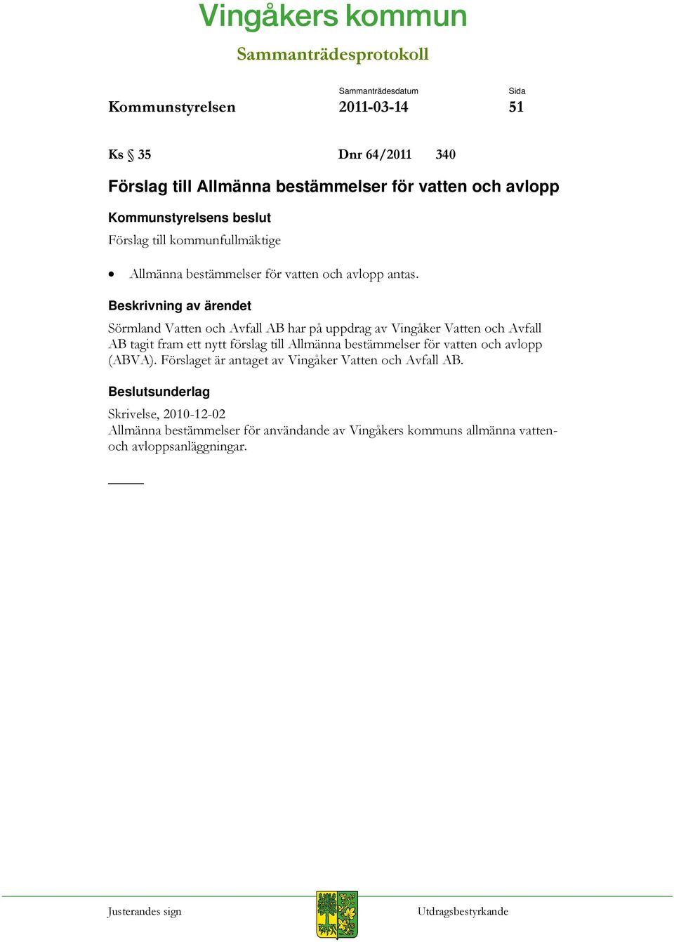 Sörmland Vatten och Avfall AB har på uppdrag av Vingåker Vatten och Avfall AB tagit fram ett nytt förslag till Allmänna