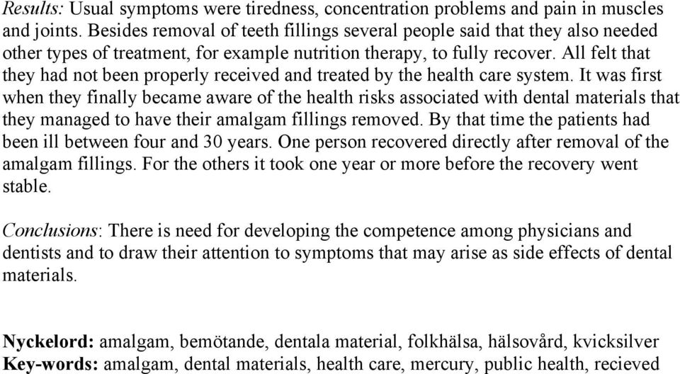 All felt that they had not been properly received and treated by the health care system.