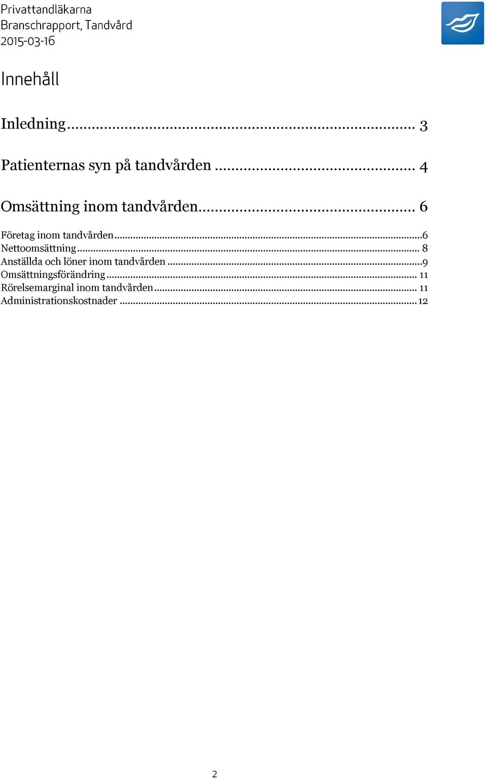 ..6 Nettoomsättning... 8 Anställda och löner inom tandvården.