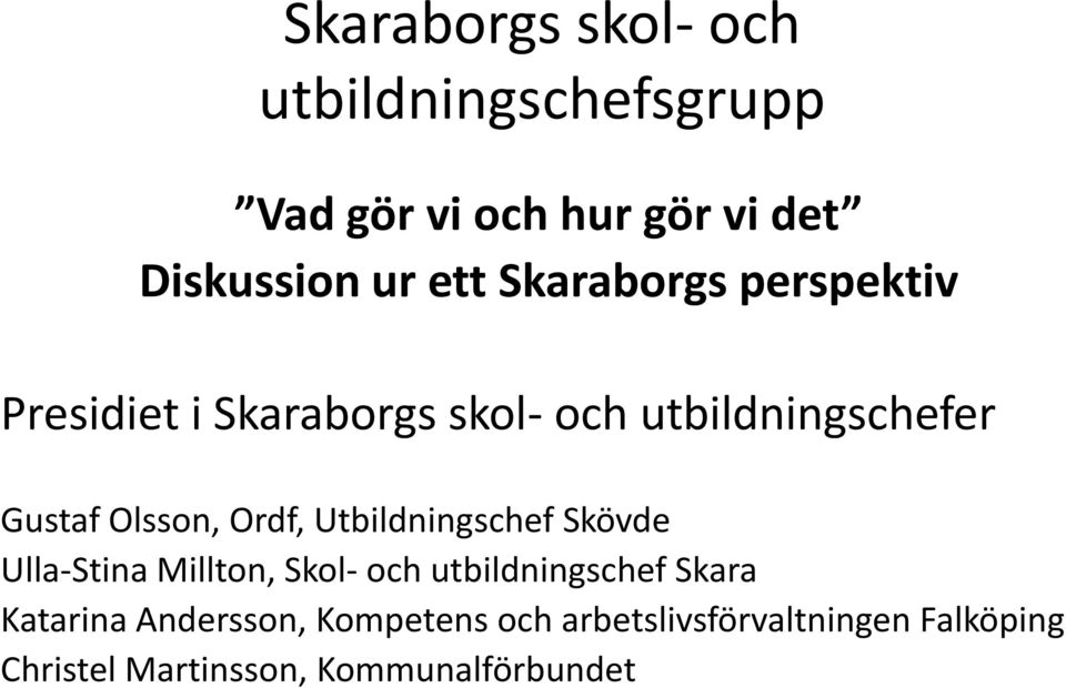 Ordf, Utbildningschef Skövde Ulla-Stina Millton, Skol- och utbildningschef Skara Katarina