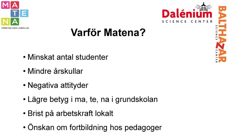 Negativa attityder Lägre betyg i ma, te, na