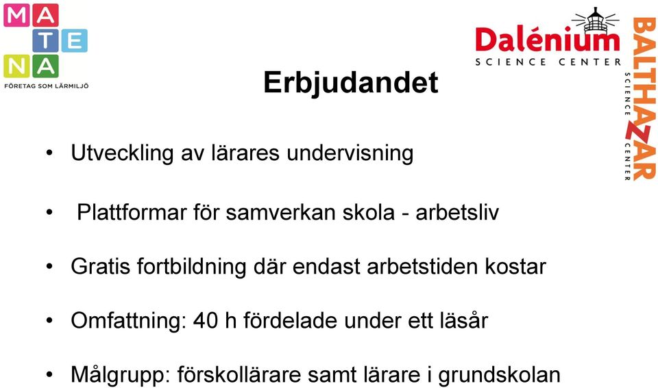 endast arbetstiden kostar Omfattning: 40 h fördelade under