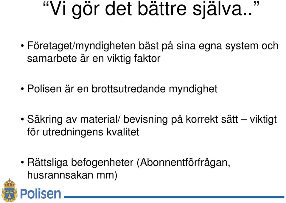 viktig faktor Polisen är en brottsutredande myndighet Säkring av