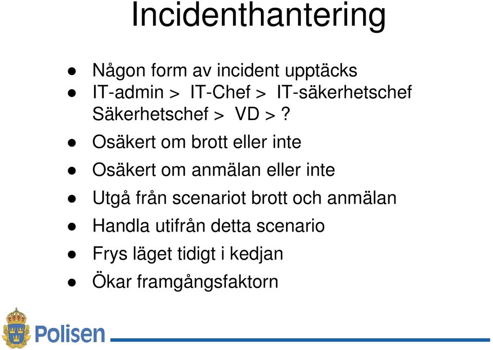 Osäkert om brott eller inte Osäkert om anmälan eller inte Utgå från