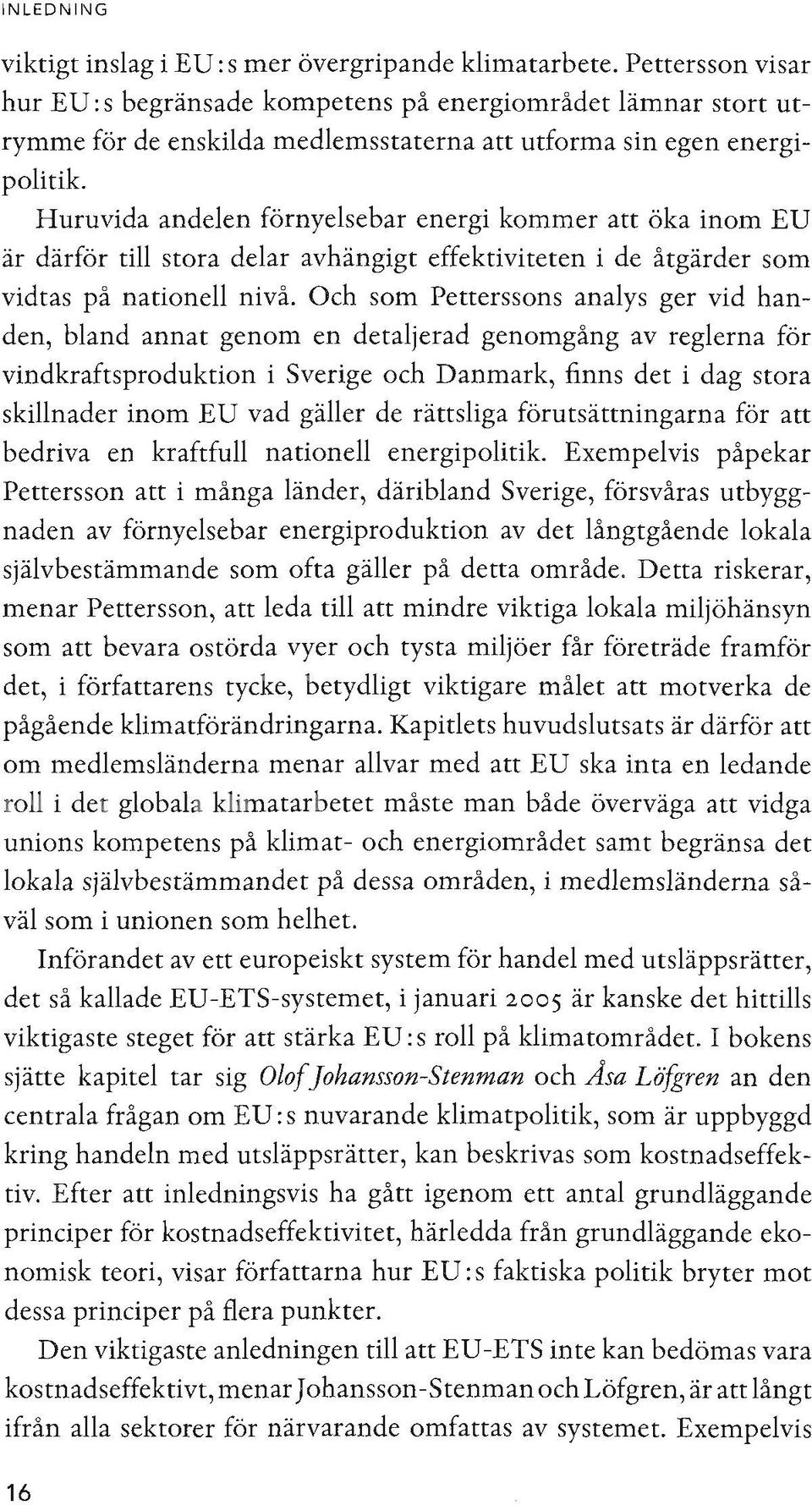 Huruvida andelen förnyelsebar energi kommer att öka inom EV är därför till stora delar avhängigt effektiviteten i de åtgärder som vidtas på nationell nivå.