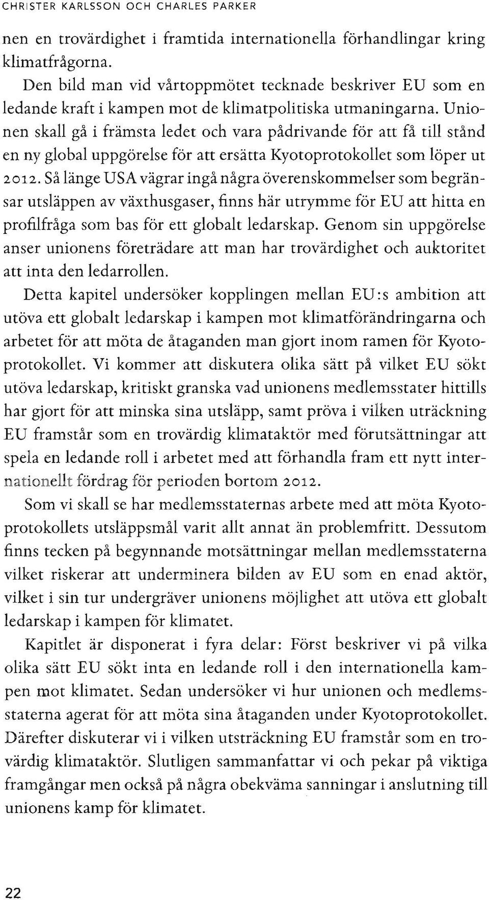 Unionen skall gå i främsta ledet och vara pådrivande för att få till stånd en ny global uppgörelse för att ersätta Kyotoprotokollet som löper ut 2012.