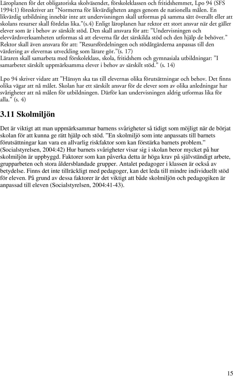 4) Enligt läroplanen har rektor ett stort ansvar när det gäller elever som är i behov av särskilt stöd.