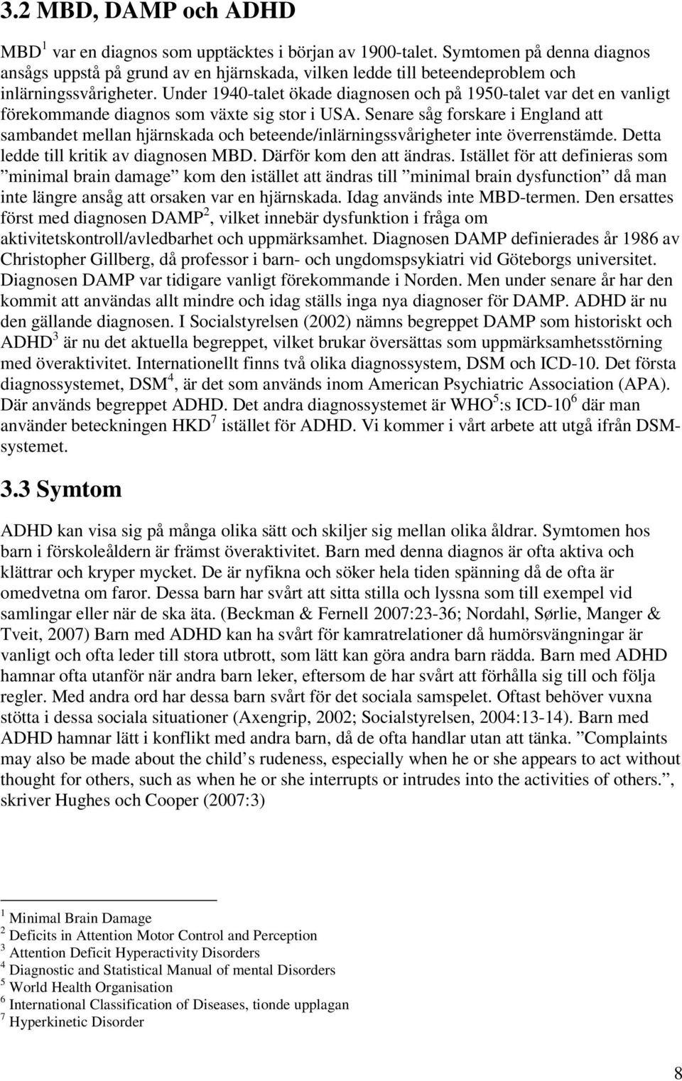 Under 1940-talet ökade diagnosen och på 1950-talet var det en vanligt förekommande diagnos som växte sig stor i USA.