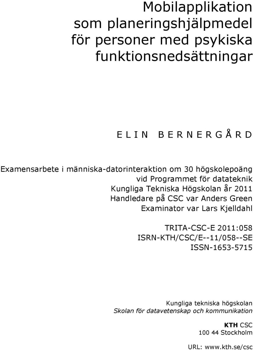 år 2011 Handledare på CSC var Anders Green Examinator var Lars Kjelldahl TRITA-CSC-E 2011:058