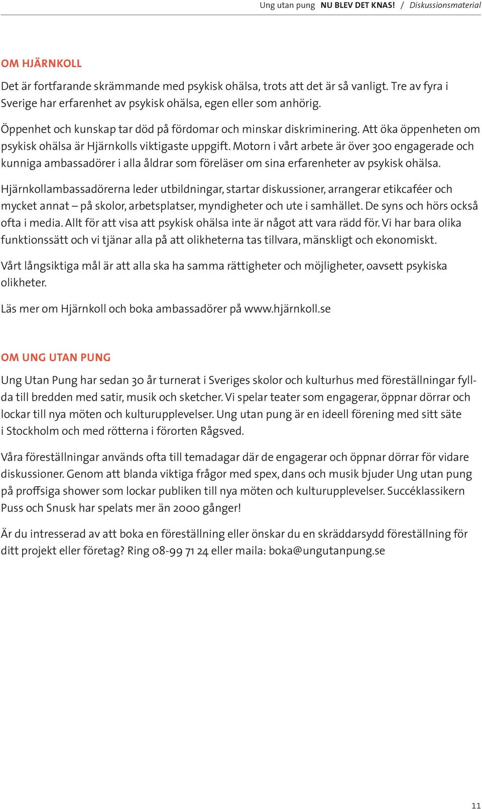 Motorn i vårt arbete är över 300 engagerade och kunniga ambassadörer i alla åldrar som föreläser om sina erfarenheter av psykisk ohälsa.