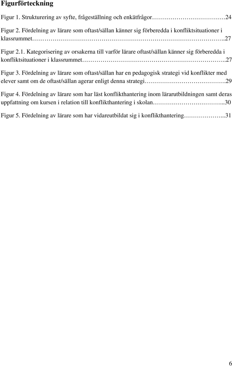 Kategorisering av orsakerna till varför lärare oftast/sällan känner sig förberedda i konfliktsituationer i klassrummet..27 Figur 3.