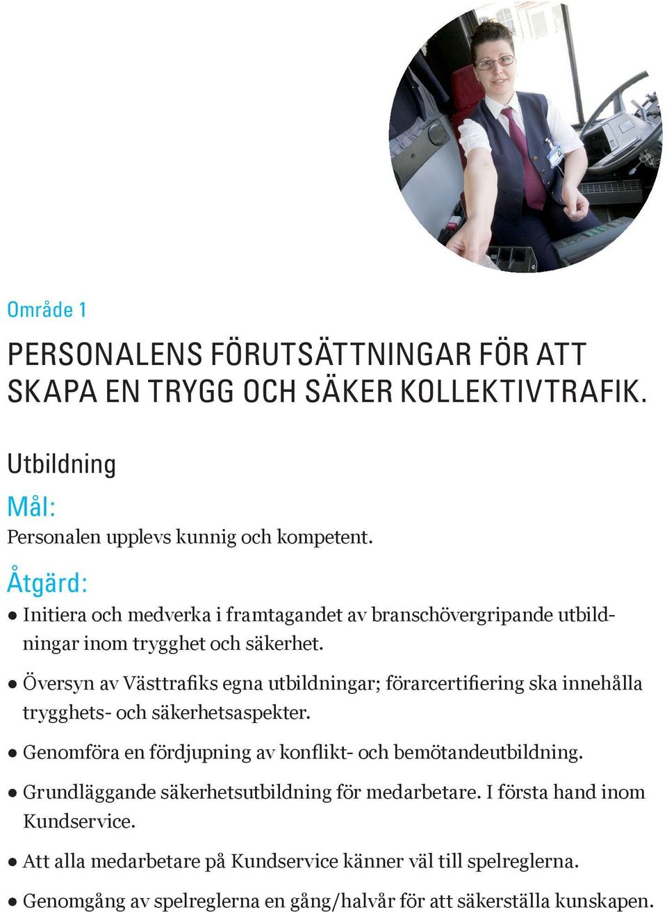 Översyn av Västtrafiks egna utbildningar; förarcertifiering ska innehålla trygghets- och säkerhetsaspekter.