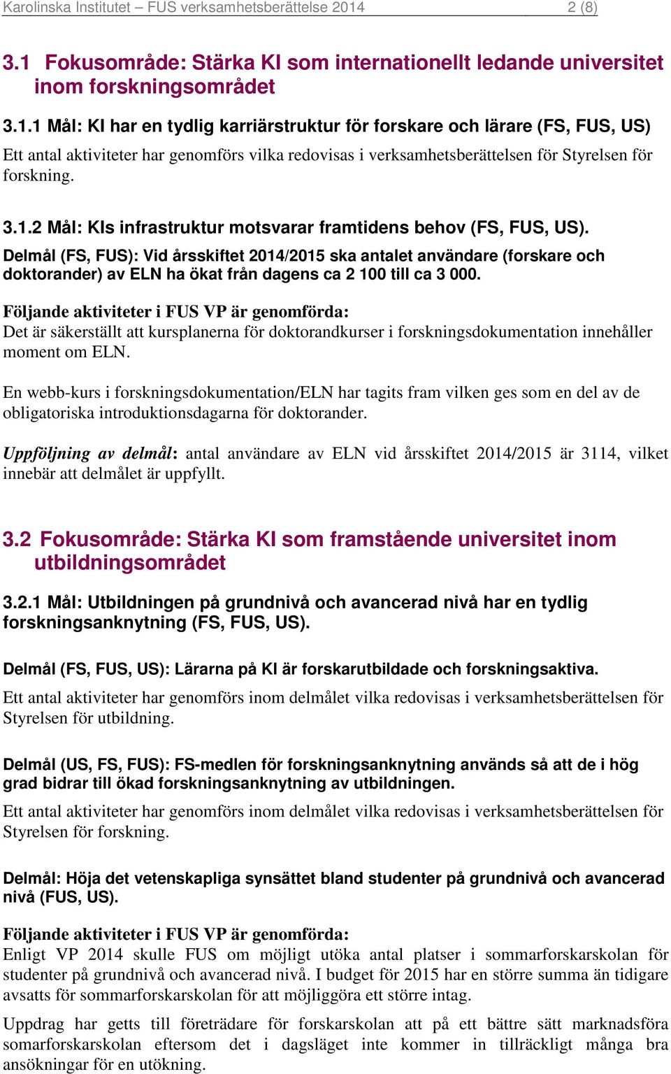 3.1.2 Mål: KIs infrastruktur motsvarar framtidens behov (FS, FUS, US).