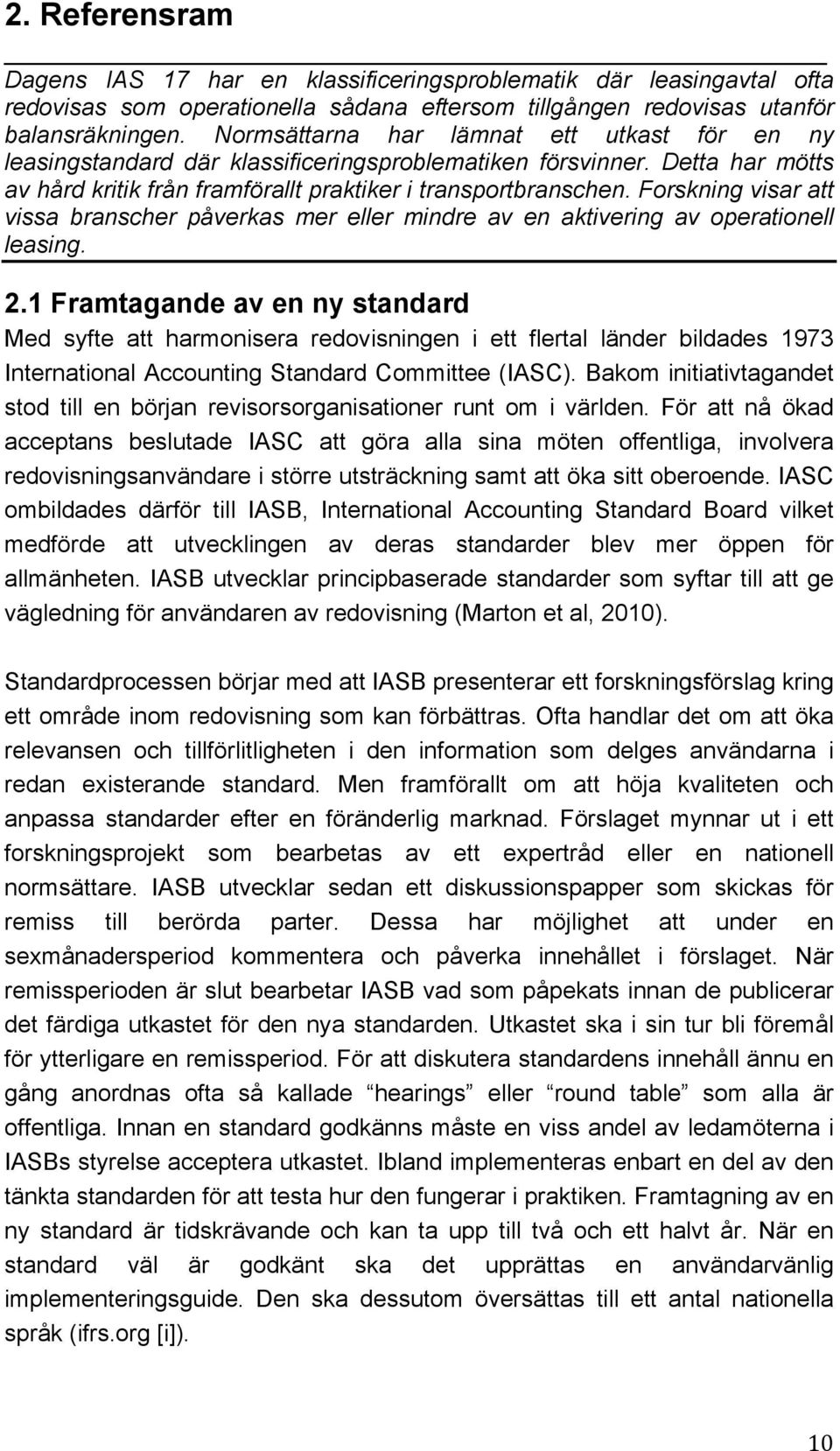 Forskning visar att vissa branscher påverkas mer eller mindre av en aktivering av operationell leasing. 2.