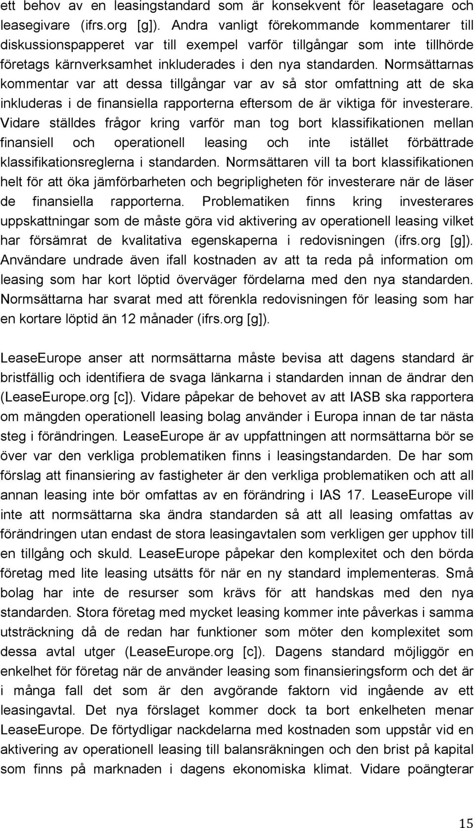 Normsättarnas kommentar var att dessa tillgångar var av så stor omfattning att de ska inkluderas i de finansiella rapporterna eftersom de är viktiga för investerare.