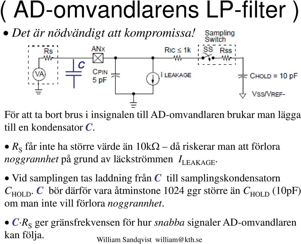 R S får inte ha större värde än 0kΩ då riskerar man att förlora noggrannhet på grund av läckströmmen I LEAKAGE.