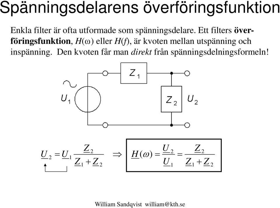 Ett filters överföringsfunktion, H() eller H(f), är kvoten