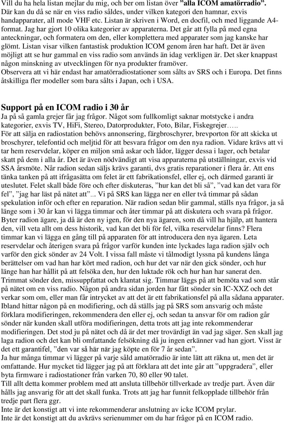 Det går att fylla på med egna anteckningar, och formatera om den, eller komplettera med apparater som jag kanske har glömt. Listan visar vilken fantastisk produktion ICOM genom åren har haft.