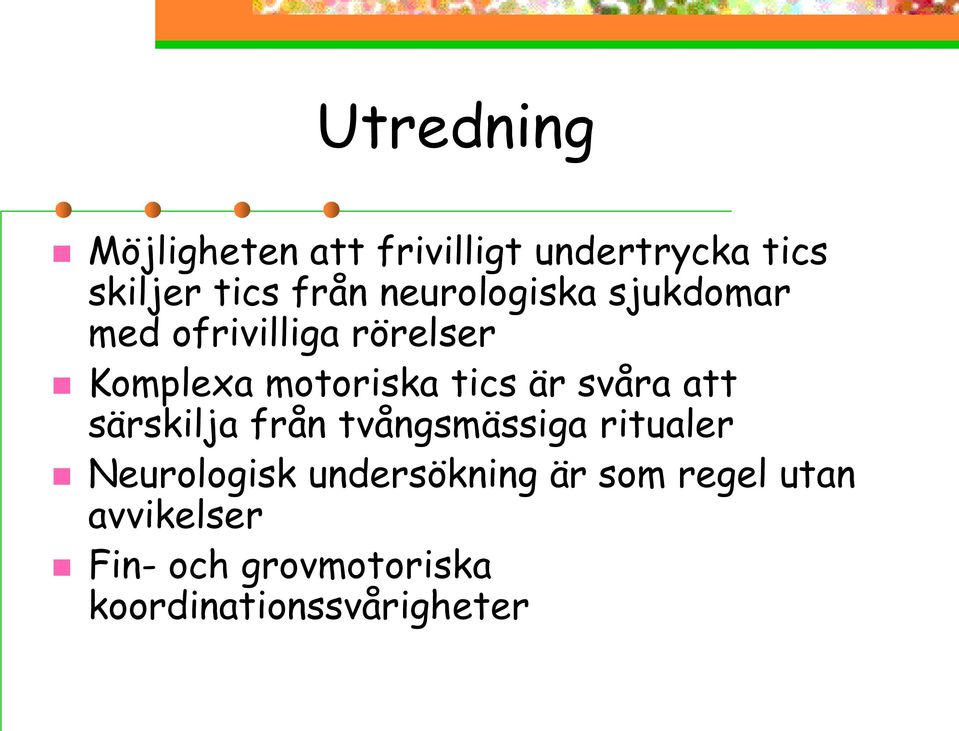 är svåra att särskilja från tvångsmässiga ritualer Neurologisk