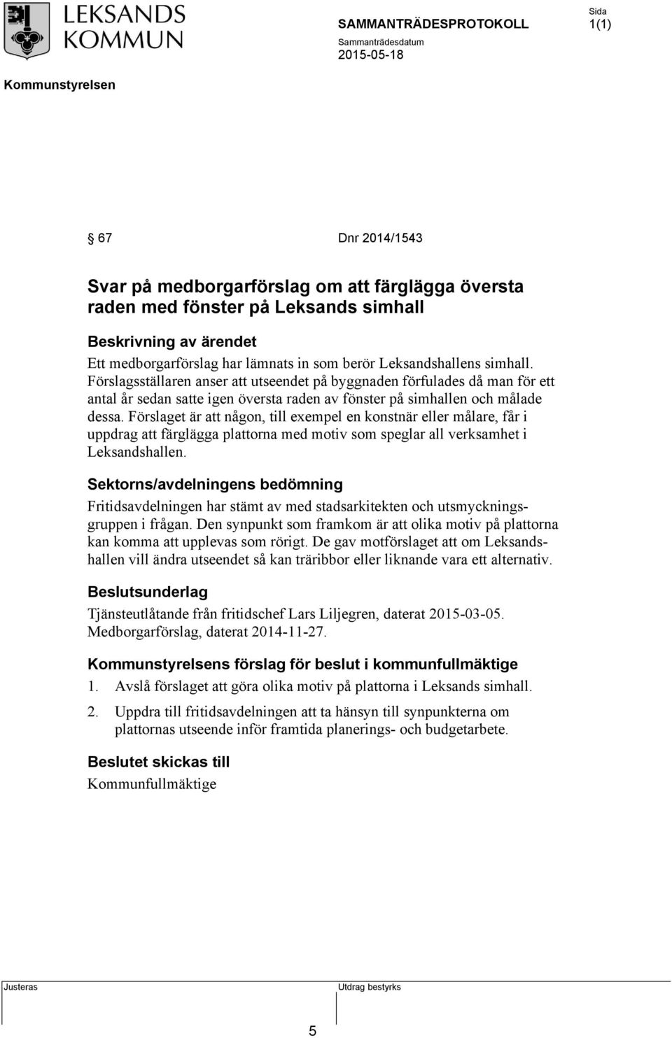 Förslaget är att någon, till exempel en konstnär eller målare, får i uppdrag att färglägga plattorna med motiv som speglar all verksamhet i Leksandshallen.