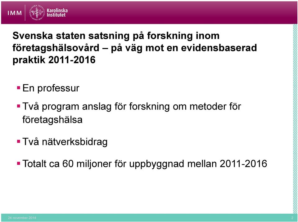 anslag för forskning om metoder för företagshälsa Två nätverksbidrag