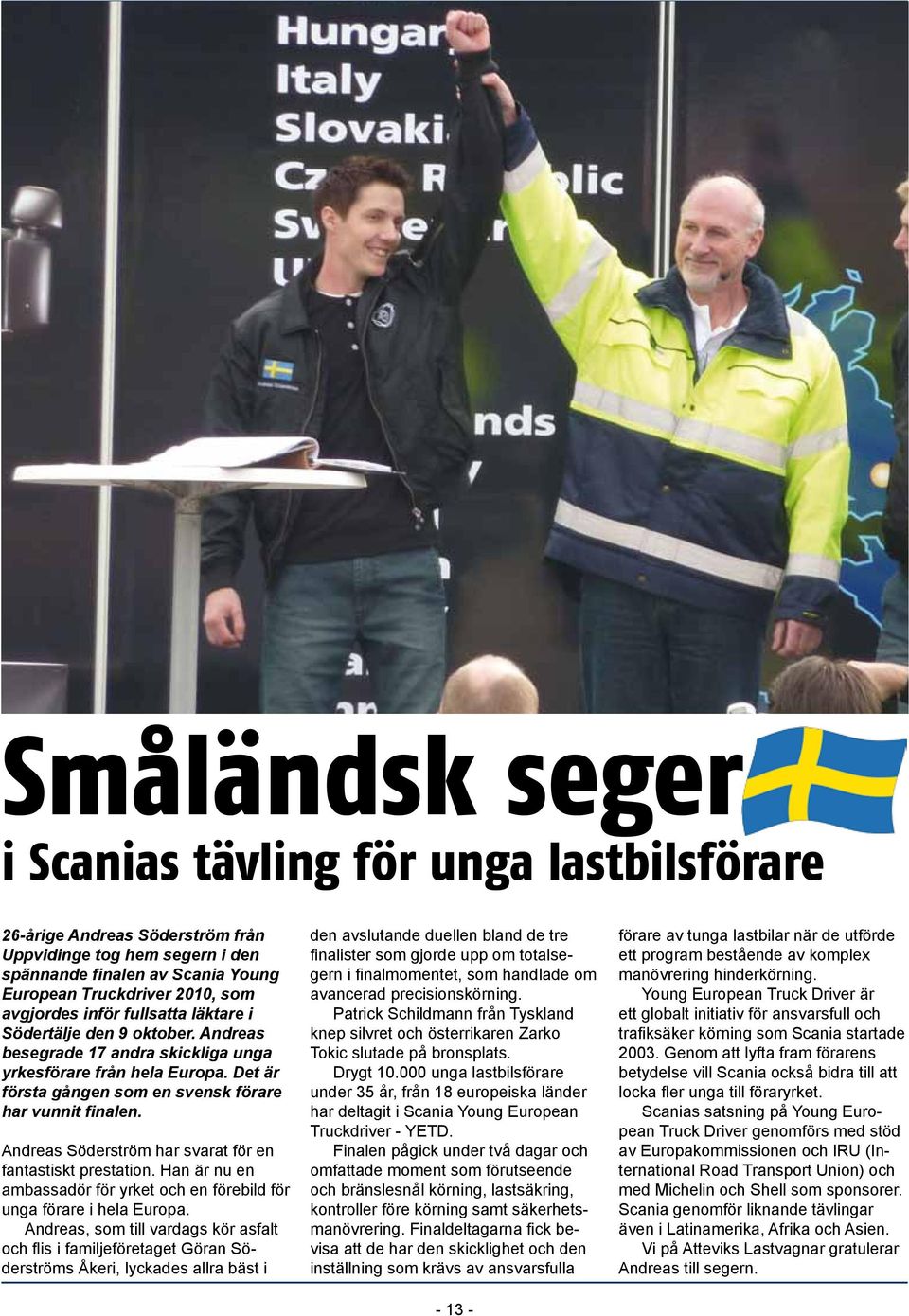 Andreas Söderström har svarat för en fantastiskt prestation. Han är nu en ambassadör för yrket och en förebild för unga förare i hela Europa.