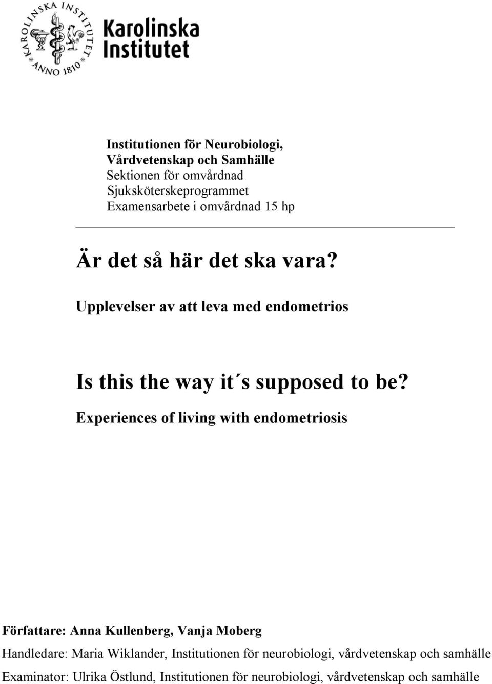 Experiences of living with endometriosis Författare: Anna Kullenberg, Vanja Moberg Handledare: Maria Wiklander, Institutionen