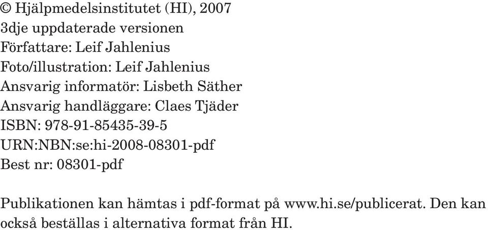 Claes Tjäder ISBN: 978-91-85435-39-5 URN:NBN:se:hi-2008-08301-pdf Best nr: 08301-pdf