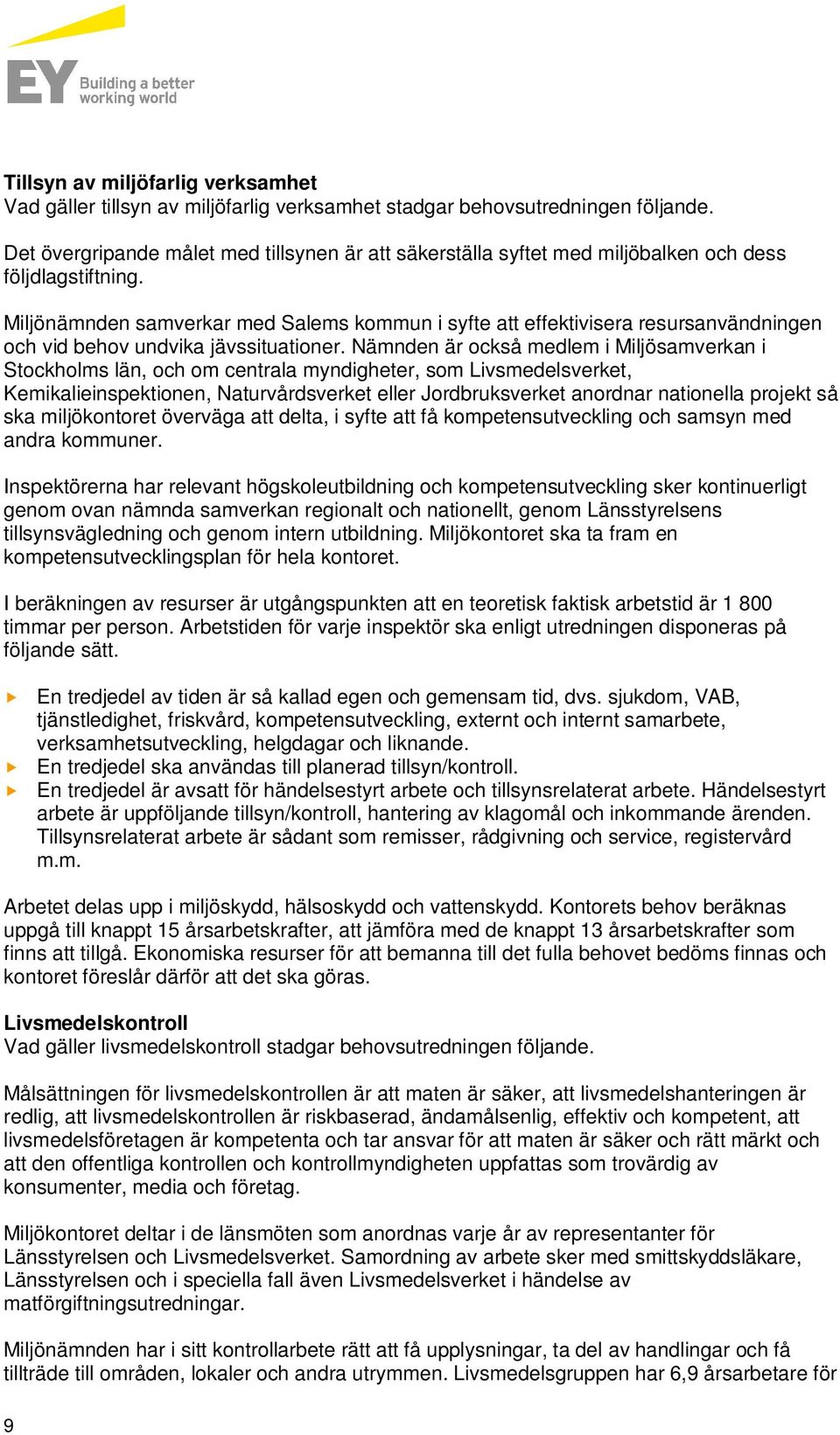 Miljönämnden samverkar med Salems kommun i syfte att effektivisera resursanvändningen och vid behov undvika jävssituationer.