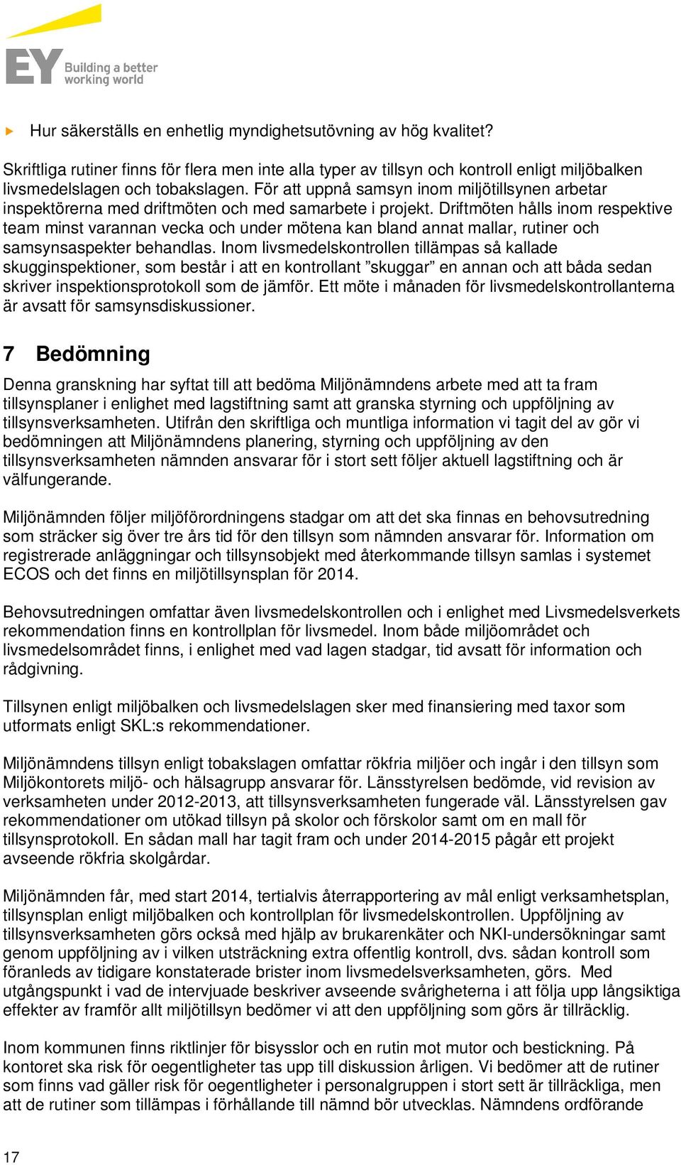 Driftmöten hålls inom respektive team minst varannan vecka och under mötena kan bland annat mallar, rutiner och samsynsaspekter behandlas.