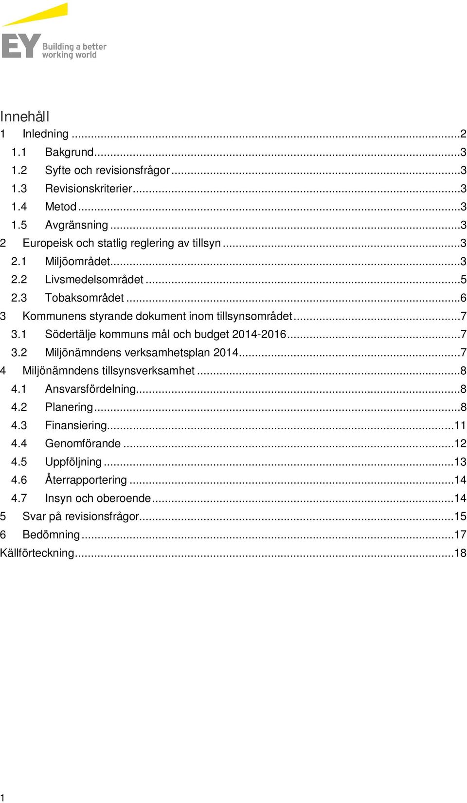 ..6 3 Kommunens styrande dokument inom tillsynsområdet...7 3.1 Södertälje kommuns mål och budget 2014-2016...7 3.2 Miljönämndens verksamhetsplan 2014.