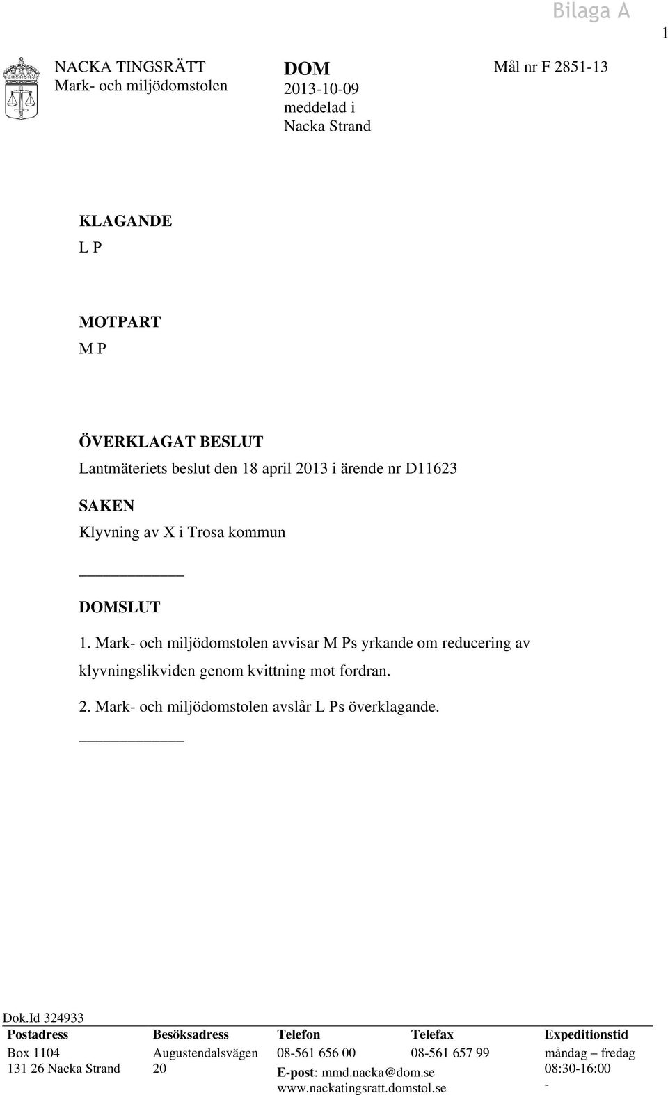 avvisar M Ps yrkande om reducering av klyvningslikviden genom kvittning mot fordran. 2. avslår L Ps överklagande. Dok.