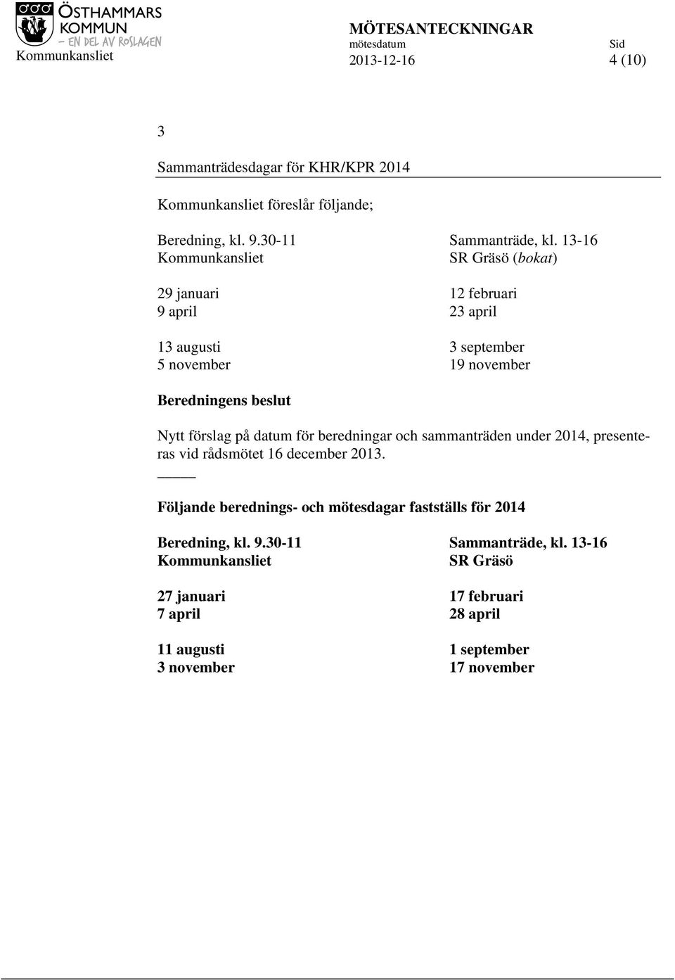 datum för beredningar och sammanträden under 2014, presenteras vid rådsmötet 16 december 2013.