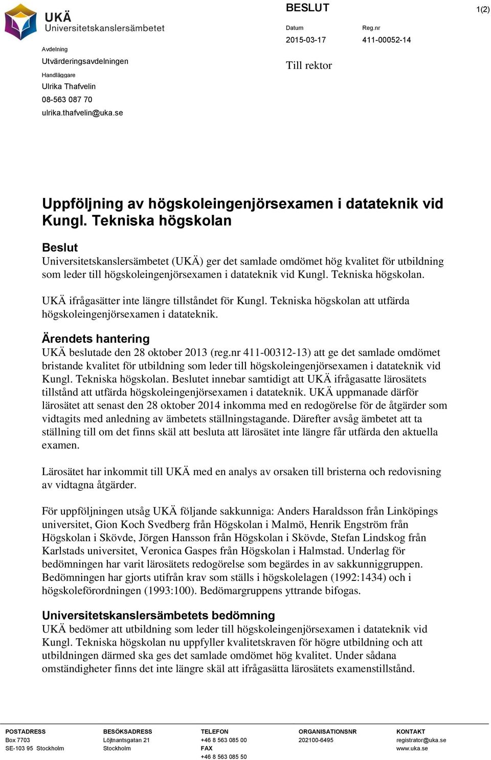 UKÄ ifrågasätter inte längre tillståndet för Kungl. Tekniska högskolan att utfärda högskoleingenjörsexamen i datateknik. Ärendets hantering UKÄ beslutade den 28 oktober 2013 (reg.