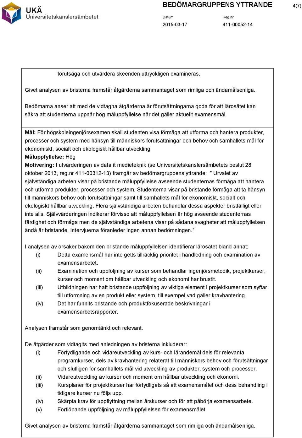 ekonomiskt, socialt och ekologiskt hållbar utveckling självständiga arbeten visar på bristande måluppfyllelse avseende studenternas förmåga att hantera och utforma produkter, processer och system.