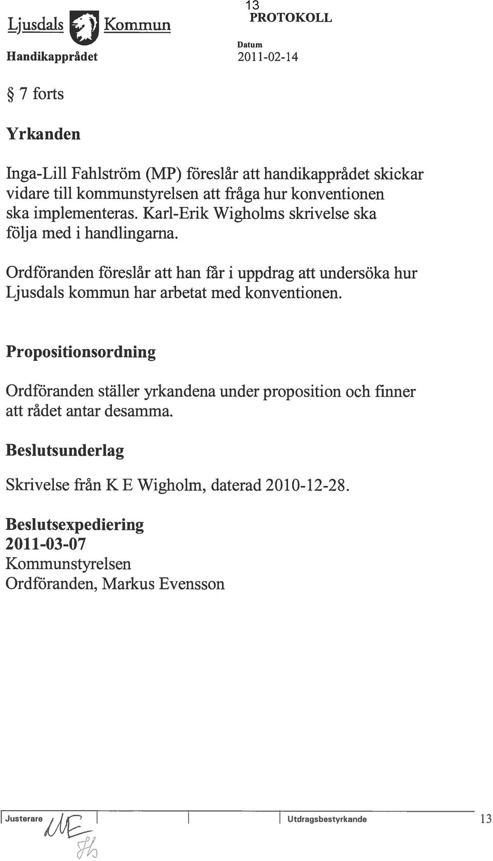 Ordföranden föreslâr att han rar i uppdrag att undersöka hur Ljusdals kommun har arbetat med konventionen.