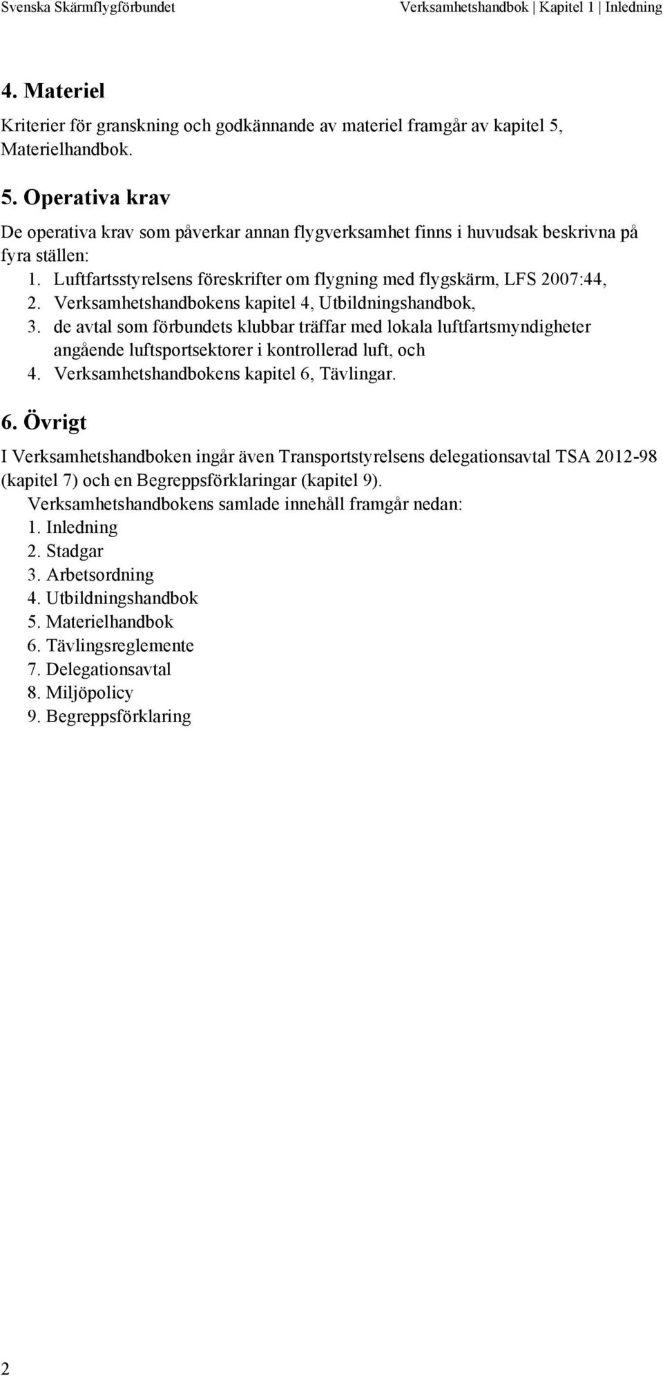 Luftfartsstyrelsens föreskrifter om flygning med flygskärm, LFS 2007:44, 2. Verksamhetshandbokens kapitel 4, Utbildningshandbok, 3.