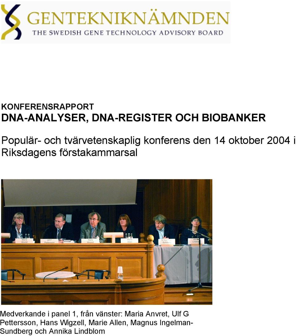 förstakammarsal Medverkande i panel 1, från vänster: Maria Anvret, Ulf