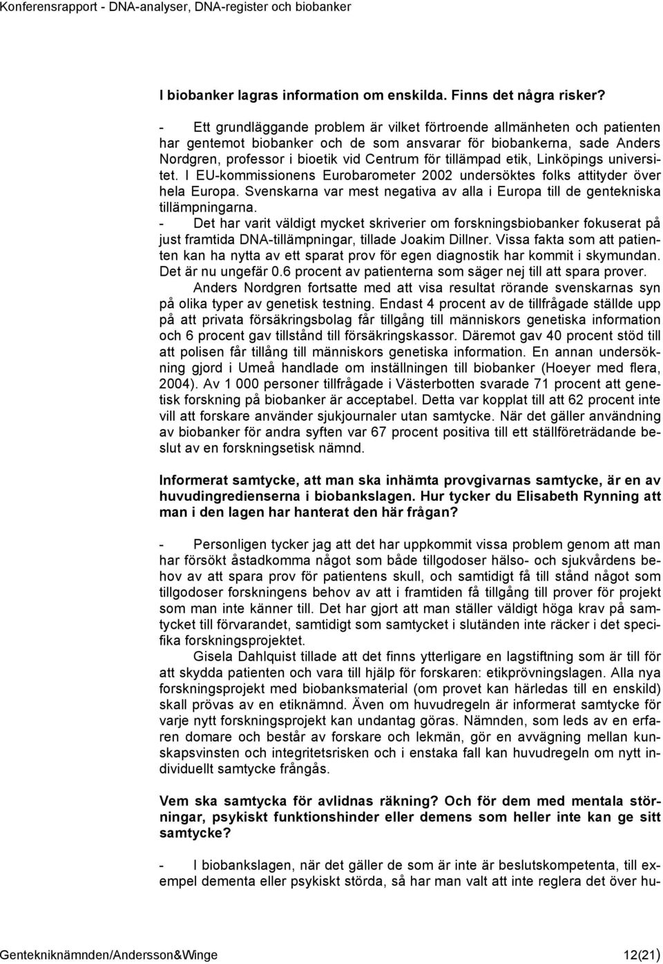 tillämpad etik, Linköpings universitet. I EU-kommissionens Eurobarometer 2002 undersöktes folks attityder över hela Europa.