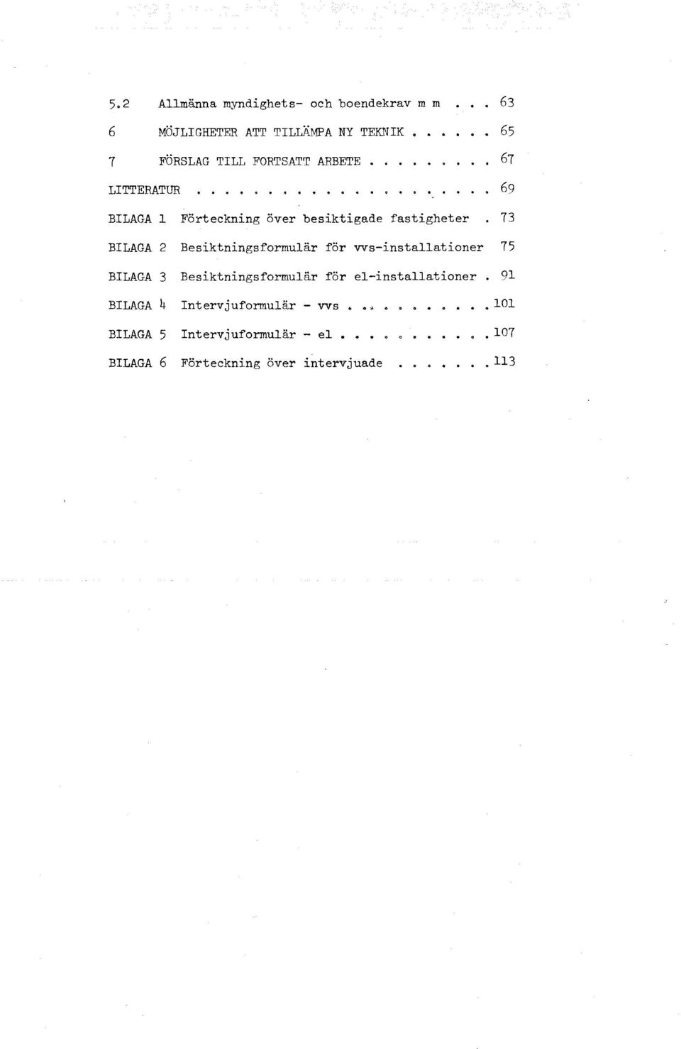 Besiktningsformuär för vvs-instaationer '75 BILAGA 3 Besiktningsformuär för e-instaationer 91 BILAGA