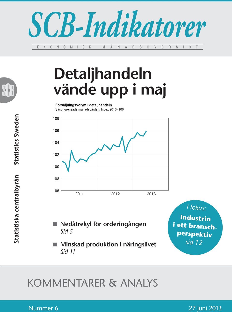 Index = 18 16 14 12 98 96 I fokus: n Nedåtrekyl för orderingången Sid 5 n Minskad